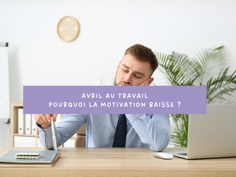 Avril au travail : pourquoi la motivation baisse (et comment recréer de la cohésion simplement)