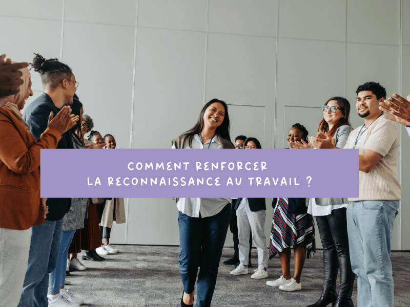 Comment renforcer la reconnaissance au travail ?